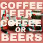 Coffee or Beers