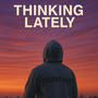 Thinking Lately