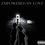 Empowered by Love (Explicit)