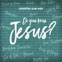 Do You Know Jesus?