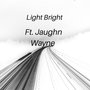 Light Bright (feat. Jaughn Wayne) [Explicit]