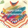 GRUPO CORAL INSTRUMENTAL - CANTOS A MI TIERRA