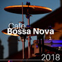 Cafe Bossa Nova 2018 - Enjoy Countless Hours of the Best Jazz Music Around