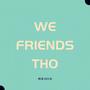 WE FRIENDS THO (Remix) [Explicit]