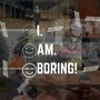 I Am Boring (Explicit)