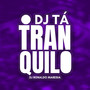 O DJ TA TRANQUILO