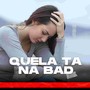 QUELA TA NA BAD (Explicit)