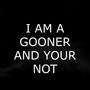 I AM A GOONER AND YOUR NOT 2 (Explicit)