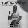 The Baddest On The Planet (Explicit)