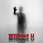 Without U