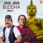 Jaya Jaya Bhagwan Jaya Jaya Buddha, Pt. 1