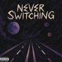 NEVER SWITCHING (Explicit)