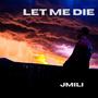 LET ME DIE (feat. BabySippz) [Explicit]