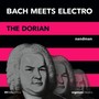BACH MEETS ELECTRO: The Dorian (After: J. S. Bach: Toccata and Fugue in the Dorian mode, BWV 538)