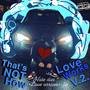 That's Not How Love Works V.2 [hate Dies.love Arrives] (Explicit)