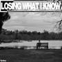 Losing What I Know