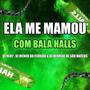 ELA ME MAMOU COM BALA HALLS (feat. DJ MENOR DO FLORIDA & DJ HENRIQUE DE SÃO MATEUS) [Explicit]