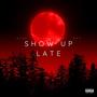 Show Up Late (feat. Pat Jenkins & MVP) [Explicit]