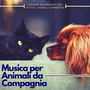 Musica per Animali da Compagnia - Canzoni Rilassanti per Piccoli Animali Domestici