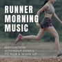 Runner Morning Music: Motivation Workout Songs to Run & Wake Up