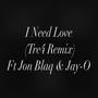 I Need Love (Tre4remix) [feat. Jon Blaq & Jay-O]