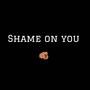 Shame on you (Explicit)