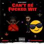 CAN'T BE F**KED WIT (Explicit)