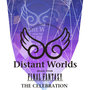 Distant Worlds music from FINAL FANTASY THE CELEBRATION