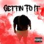 Gettin' To It (Explicit)