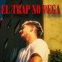 EL TRAP NO PEGA (Explicit)