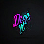 Drop It (Explicit)