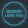 MEMORY LEAK: YOU