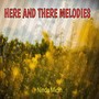 Here And There Melodies