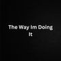 The Way Im Doing It (Explicit)