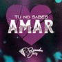 Tu No Sabes Amar