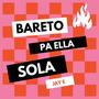 BARETO PA ELLA SOLA (Explicit)