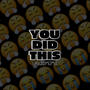 You did this (Draft Version) [Explicit]