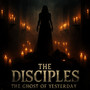 The Disciples - The Ghost of Yesterday (Explicit)