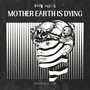 Mother Earth Is Dying (Explicit)