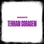 Tenham Coragem