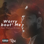 Worry Bout' Me (Explicit)