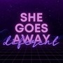 she goes away