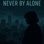 Never by Alone