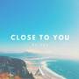 Close To You