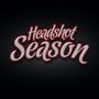 Headshot Season (Explicit)