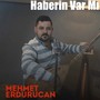 Haberin Var Mı