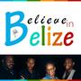 Believe in Belize (feat. Alida Sharp, Kudzae & Boy & His Drum)