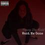 Want Me Gone (Explicit)