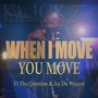 When I Move You Move (feat. Tha Question & Jay da Wizard)