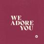 We Adore You (feat. Garrett Romine & Rachel Leifeste)